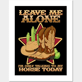 Leave Me Alone I'm Only Talking To My Horse Today Posters and Art